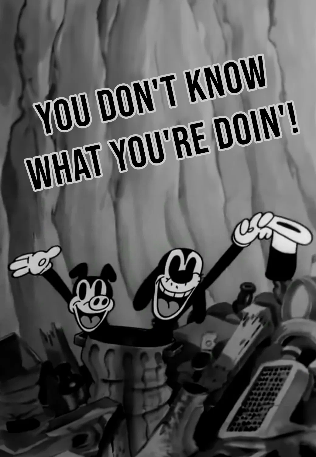 You Don't Know What You're Doin'!