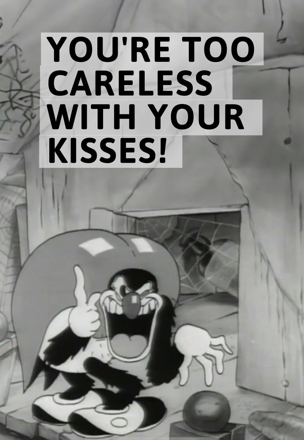 You're Too Careless with Your Kisses!